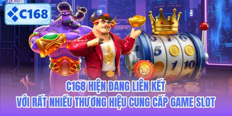 C168 hiện đang liên kết với rất nhiều thương hiệu cung cấp game slot