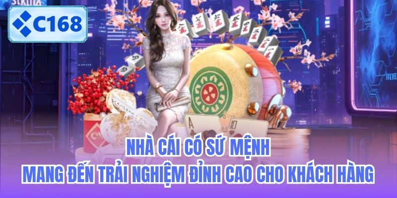 Nhà cái có sứ mệnh mang đến trải nghiệm đỉnh cao cho khách hàng